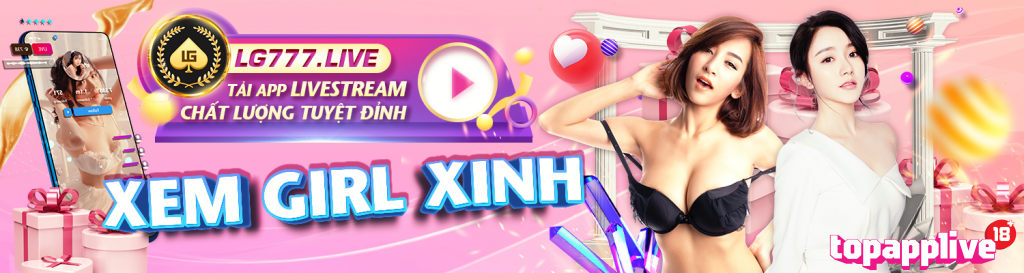 Cơ hội gặp gỡ những cô gái xinh đẹp trong live stream của LG777