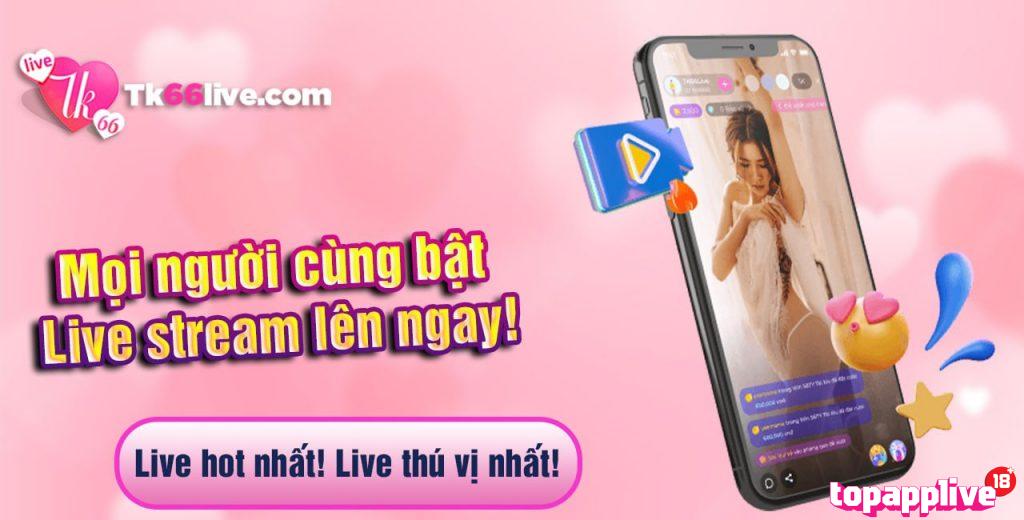 Tìm hiểu về ứng dụng live show TK66 Live
